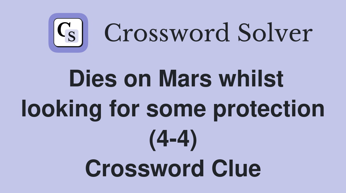Dies on Mars whilst looking for some protection (4-4) Crossword Clue