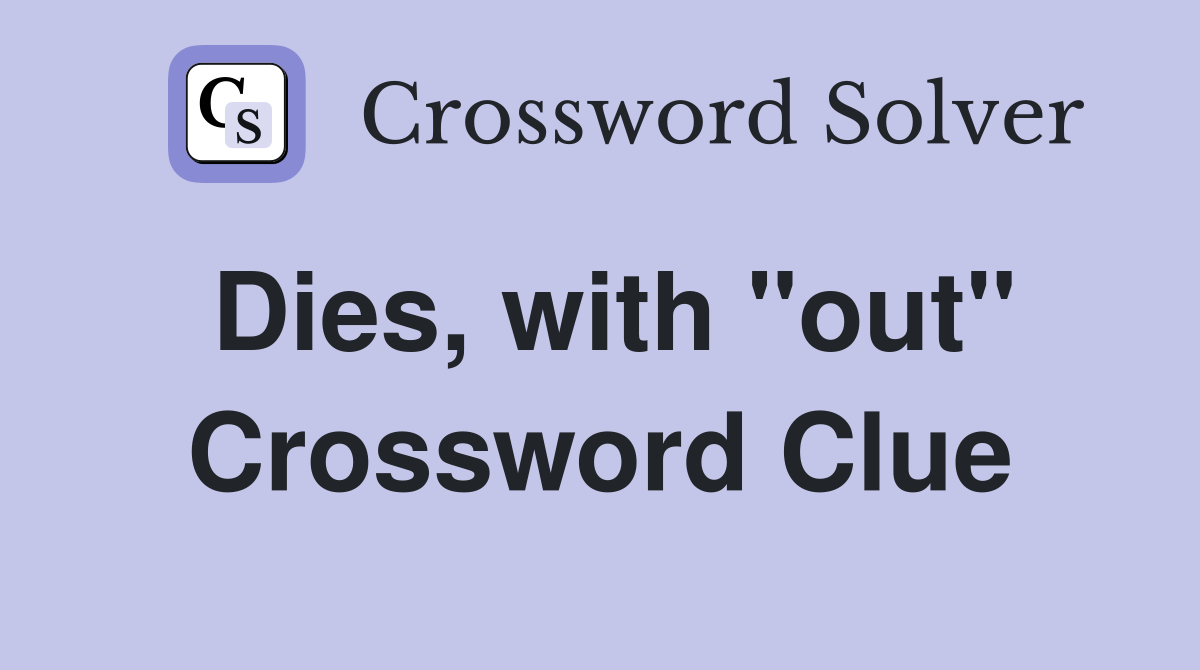 Dies, with "out" Crossword Clue