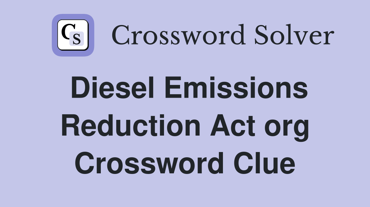 Diesel Emissions Reduction Act org Crossword Clue