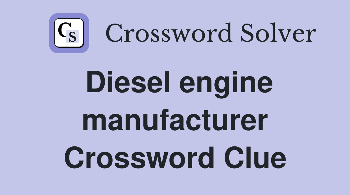 Diesel engine manufacturer Crossword Clue