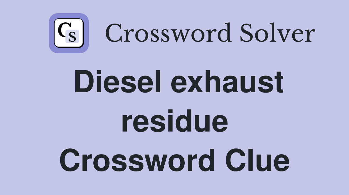 Diesel exhaust residue Crossword Clue