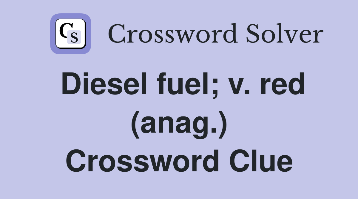 Diesel fuel; v. red (anag.) Crossword Clue