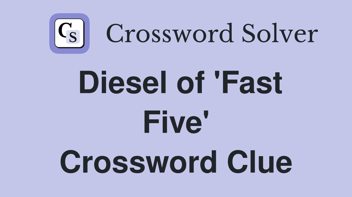 Diesel of 'Fast Five' Crossword Clue
