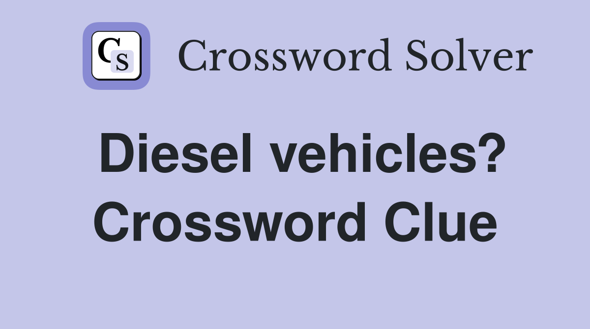 Diesel vehicles? Crossword Clue