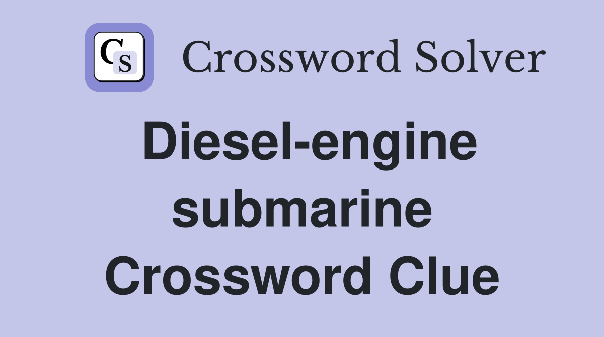 Diesel-engine submarine Crossword Clue
