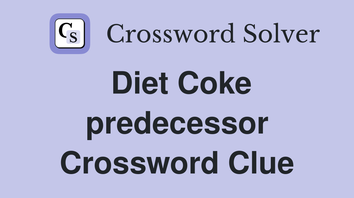 Diet Coke predecessor Crossword Clue