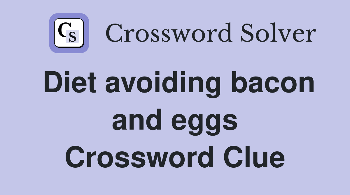 Diet avoiding bacon and eggs Crossword Clue