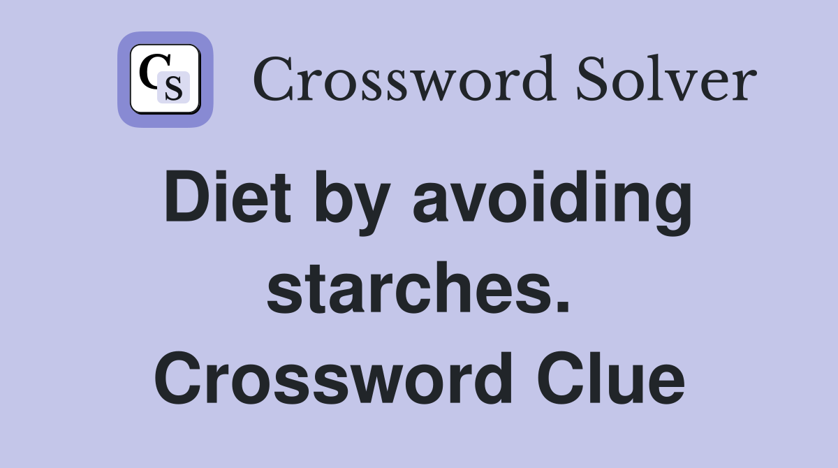 Diet by avoiding starches. Crossword Clue