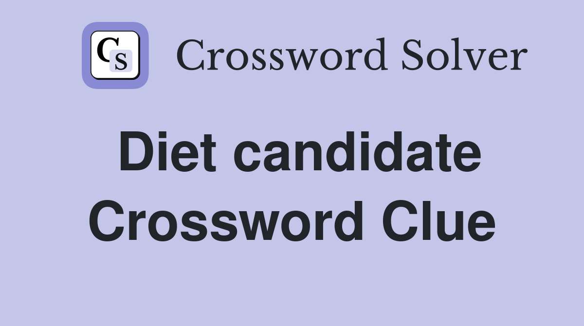 Diet candidate Crossword Clue