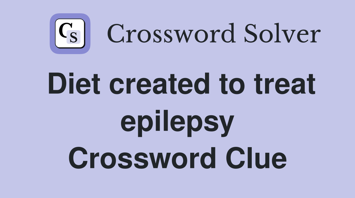Diet created to treat epilepsy Crossword Clue