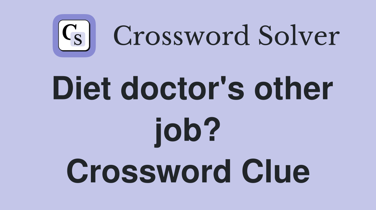Diet doctor's other job? Crossword Clue