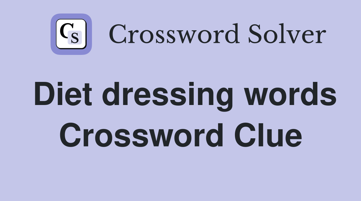 Diet dressing words Crossword Clue