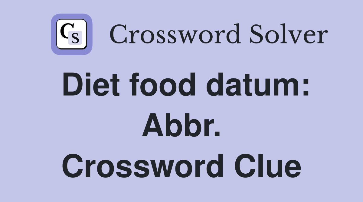 Diet food datum: Abbr. Crossword Clue