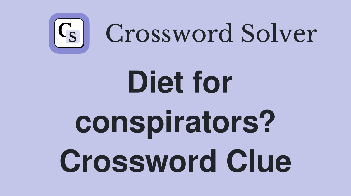 Diet for conspirators? Crossword Clue