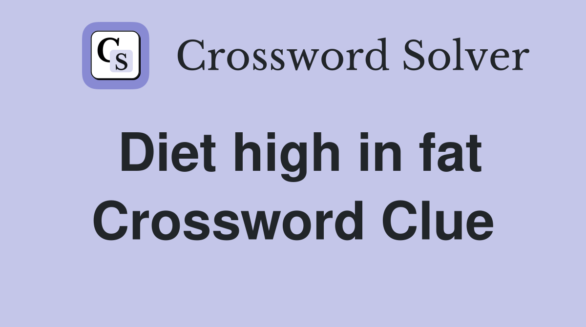 Diet high in fat Crossword Clue