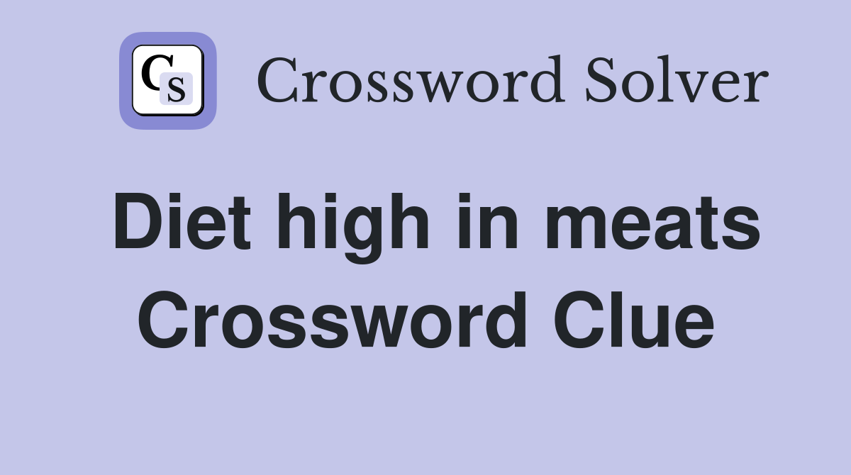 Diet high in meats Crossword Clue