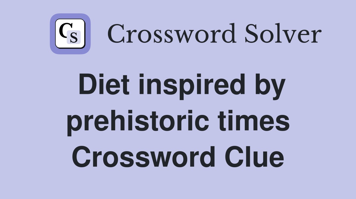 Diet inspired by prehistoric times Crossword Clue
