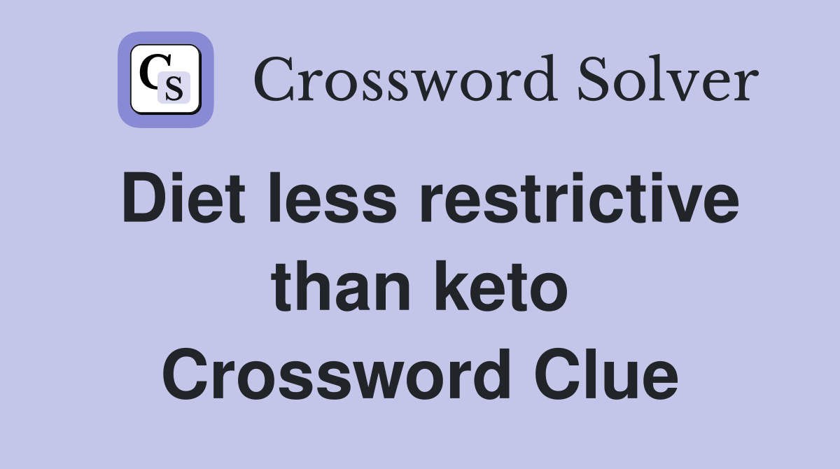 Diet less restrictive than keto Crossword Clue