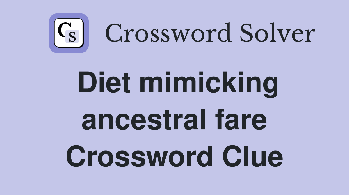 Diet mimicking ancestral fare Crossword Clue