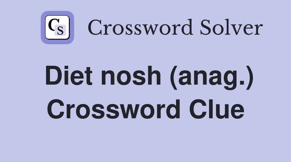 Diet nosh (anag.) Crossword Clue
