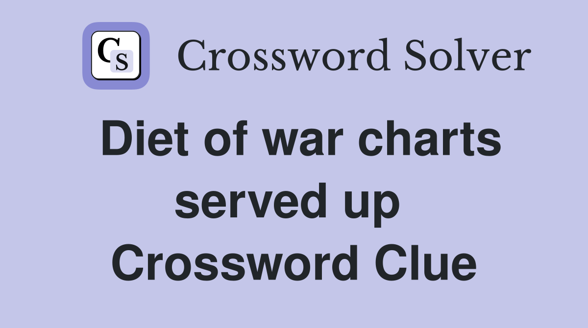 Diet of war charts served up  Crossword Clue