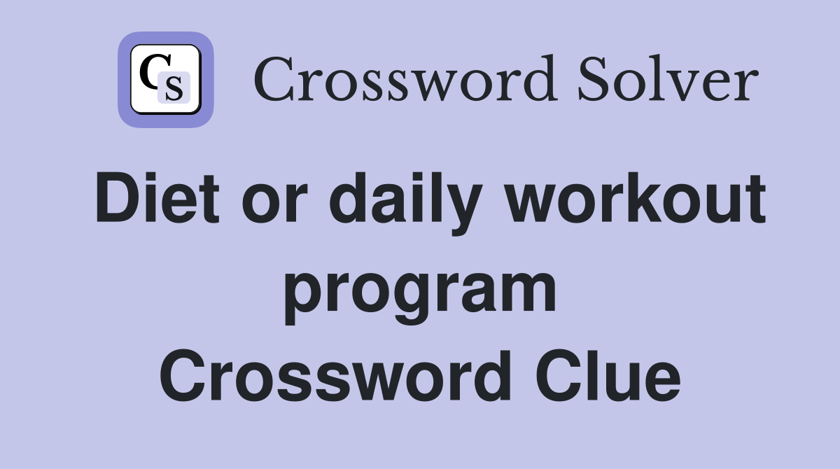 Diet or daily workout program Crossword Clue