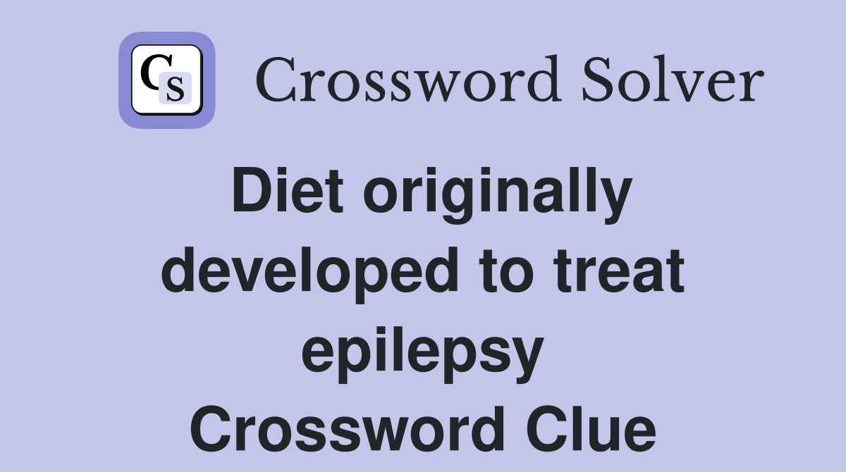 Diet originally developed to treat epilepsy Crossword Clue