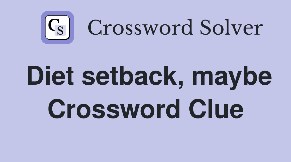 Diet setback, maybe Crossword Clue
