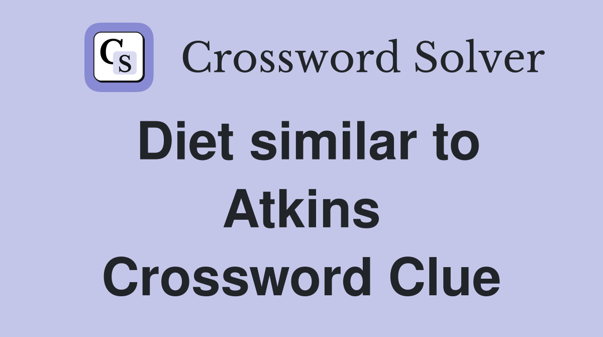 Diet similar to Atkins Crossword Clue