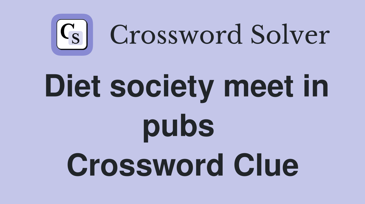 Diet society meet in pubs  Crossword Clue