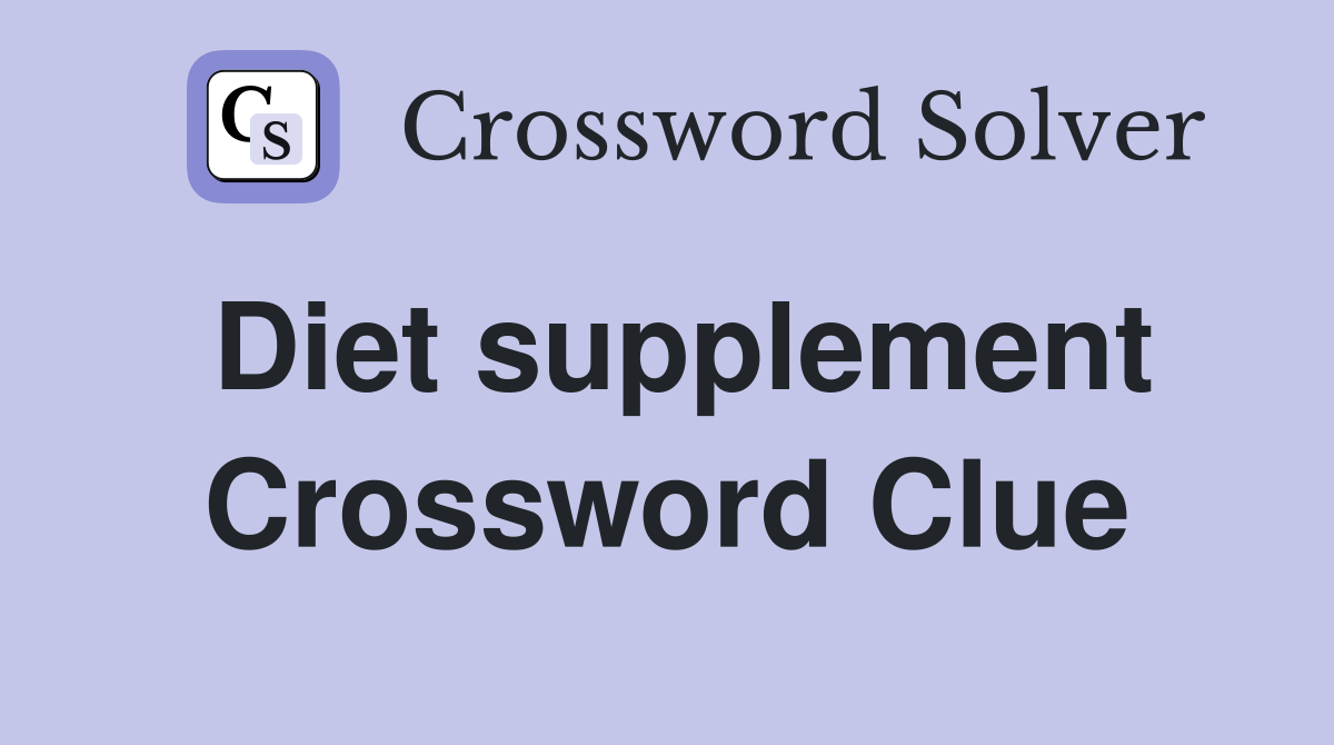 Diet supplement Crossword Clue