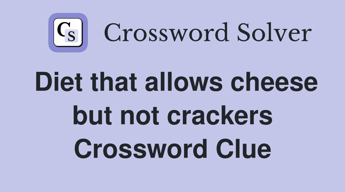 Diet that allows cheese but not crackers Crossword Clue