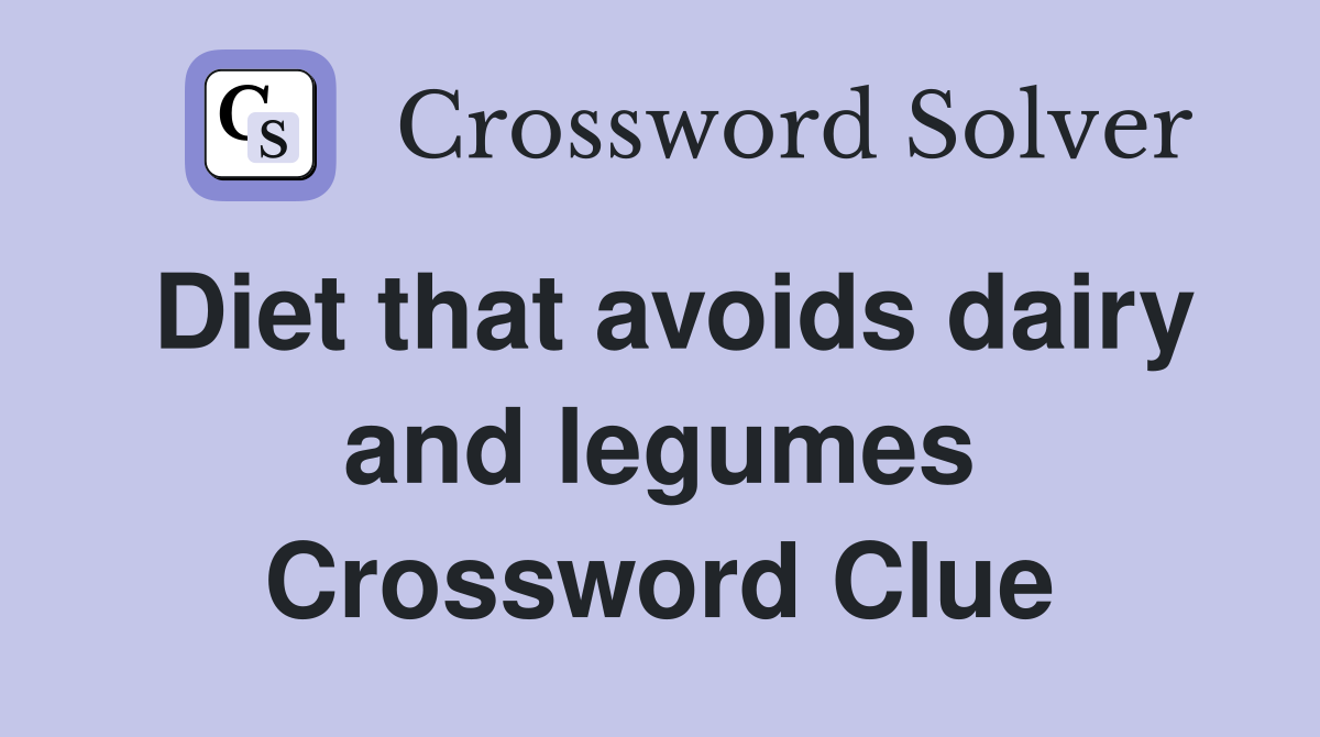 Diet that avoids dairy and legumes Crossword Clue