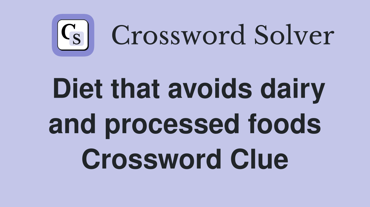 Diet that avoids dairy and processed foods Crossword Clue