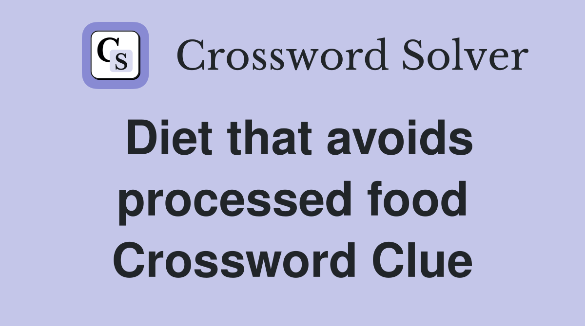 Diet that avoids processed food Crossword Clue