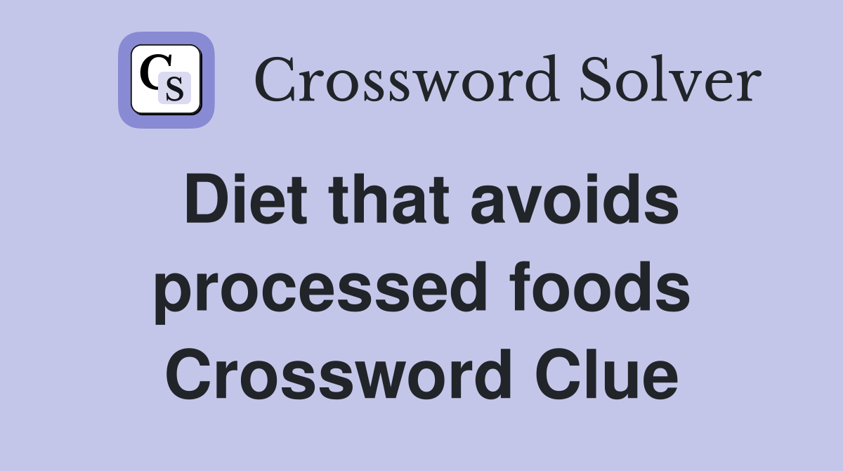 Diet that avoids processed foods Crossword Clue