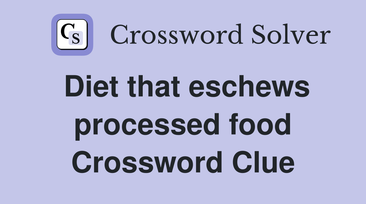 Diet that eschews processed food Crossword Clue