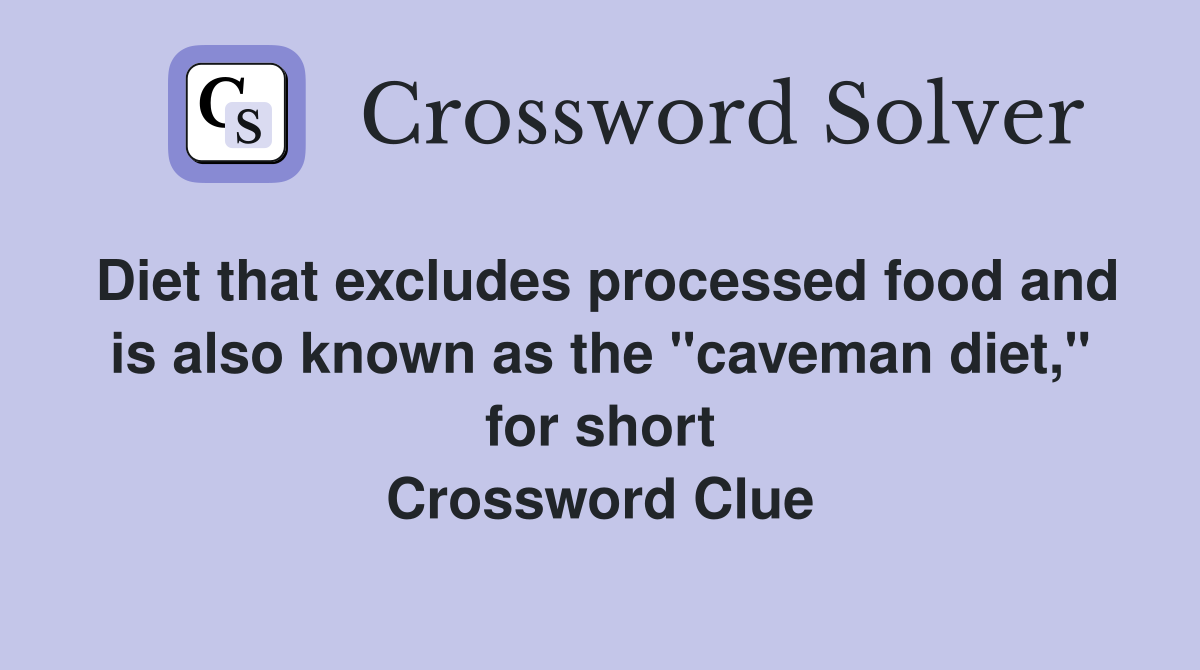 Diet that excludes processed food and is also known as the "caveman diet," for short Crossword Clue