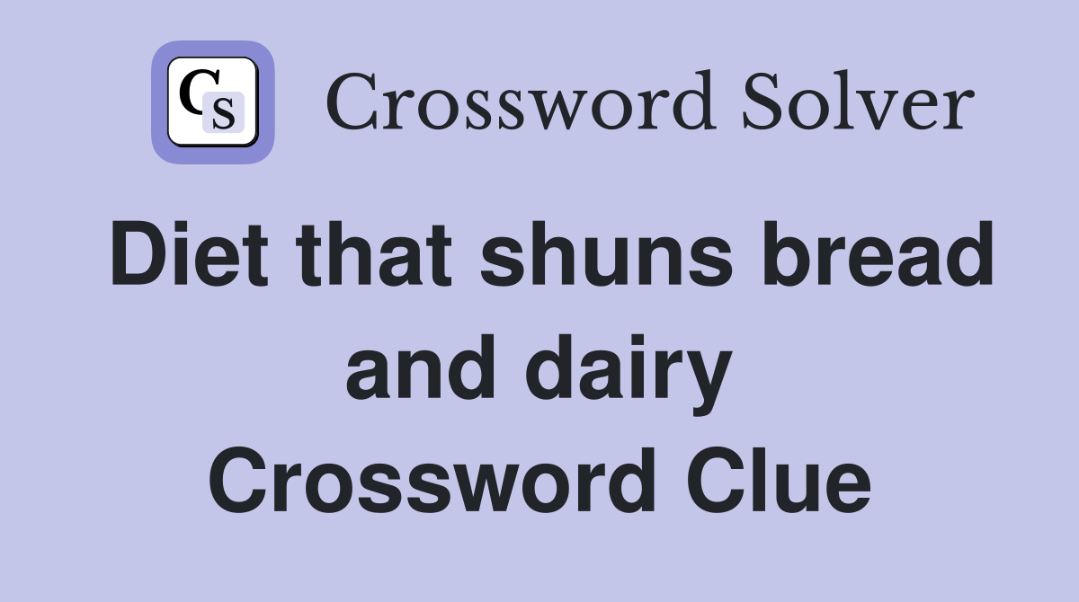 Diet that shuns bread and dairy Crossword Clue