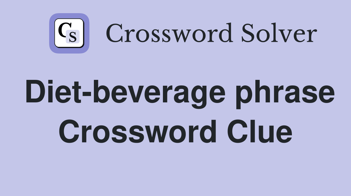 Diet-beverage phrase Crossword Clue