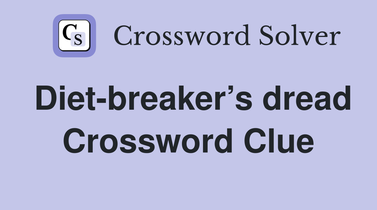 Diet-breaker’s dread Crossword Clue