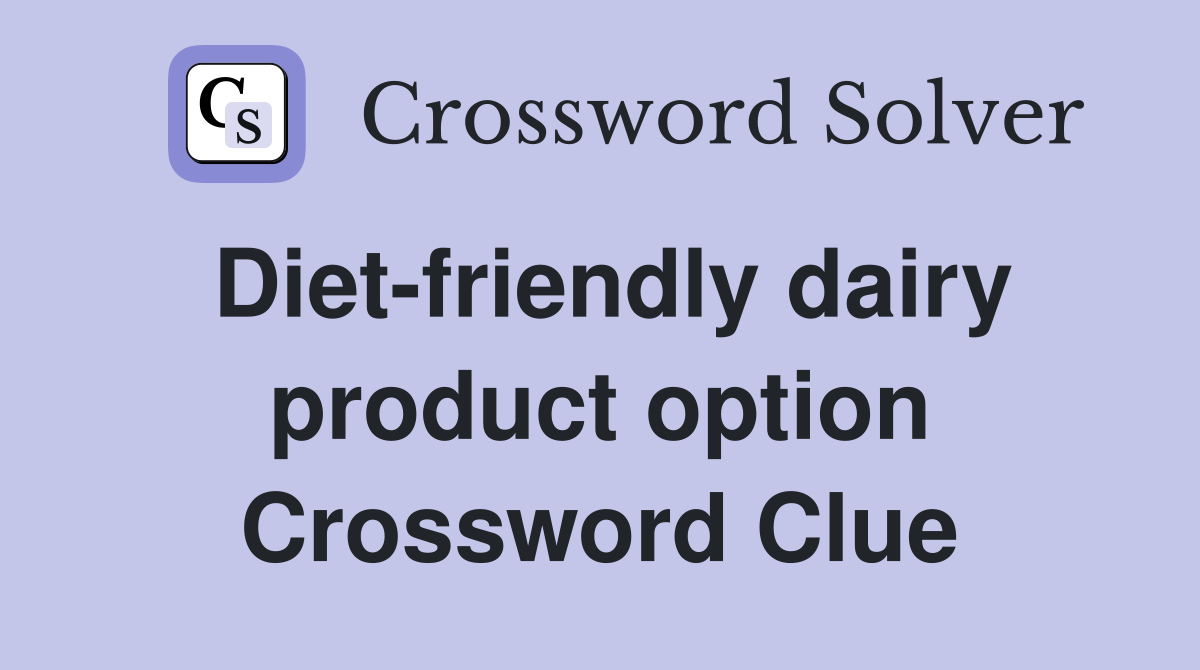 Diet-friendly dairy product option Crossword Clue