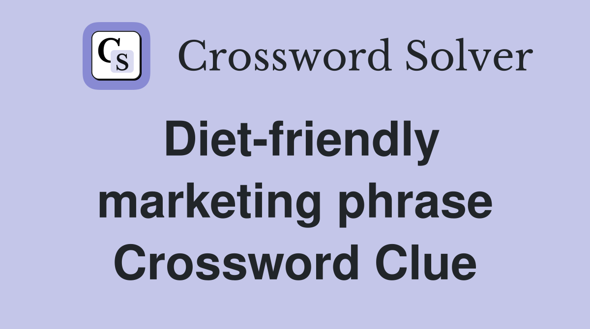 Diet-friendly marketing phrase Crossword Clue