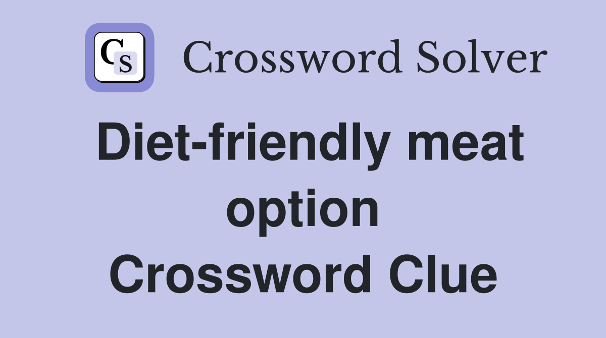Diet-friendly meat option Crossword Clue