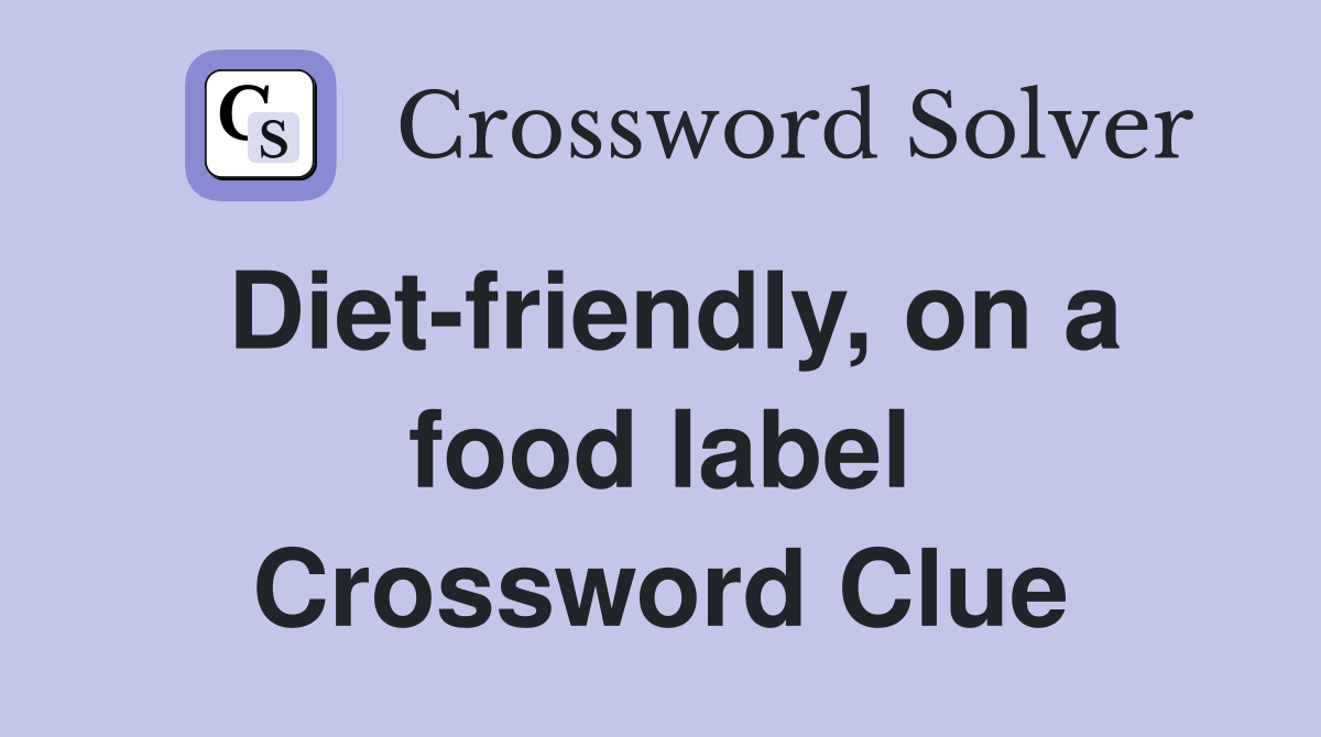 Diet-friendly, on a food label Crossword Clue
