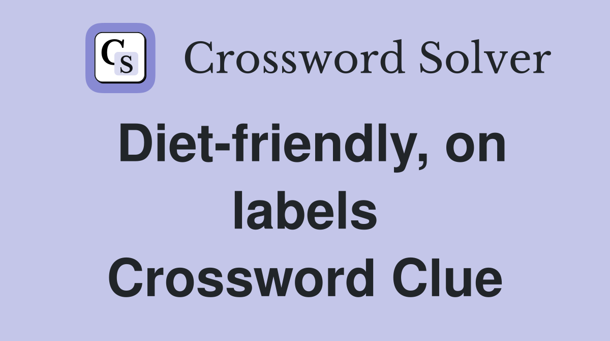 Diet-friendly, on labels Crossword Clue