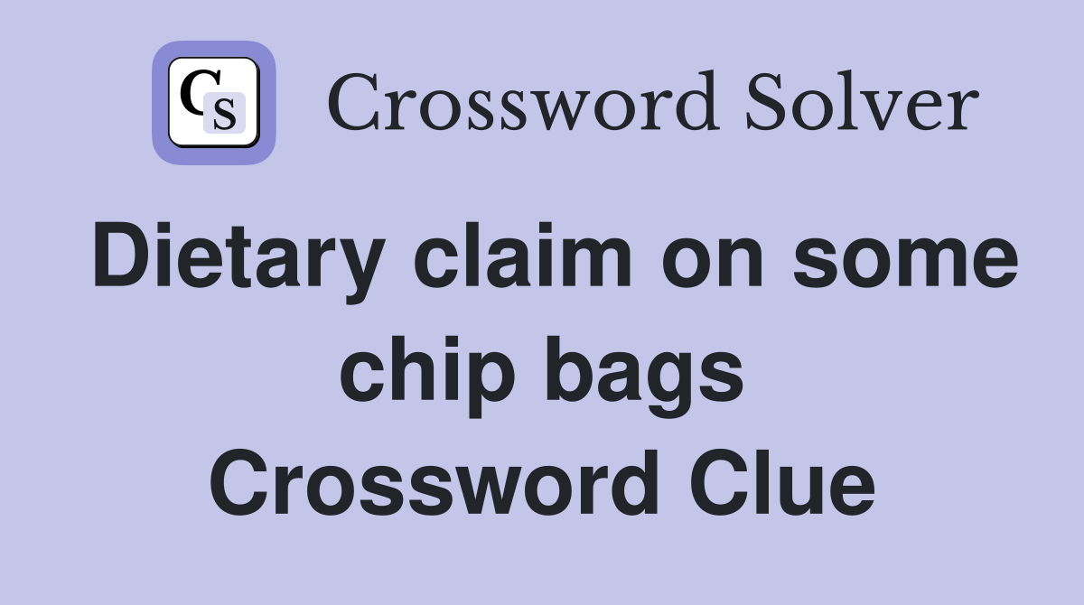 Dietary claim on some chip bags Crossword Clue
