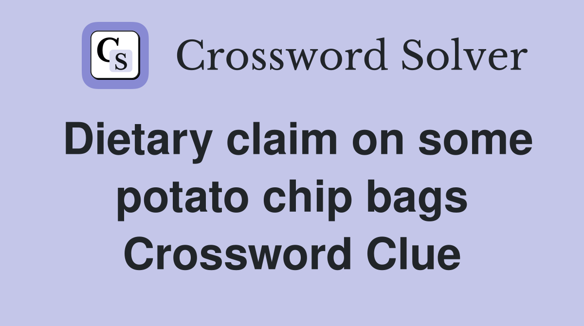 Dietary claim on some potato chip bags Crossword Clue