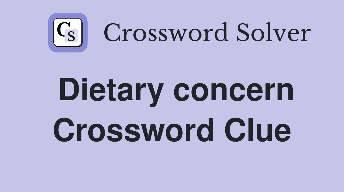 Dietary concern Crossword Clue