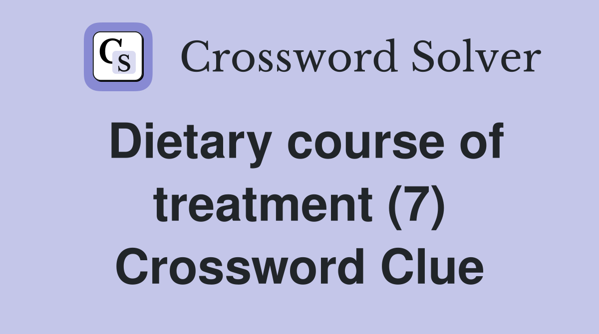 Dietary course of treatment (7) Crossword Clue